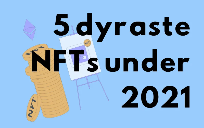 Mynttravar märkta NFT och ett staffli bredvid rubriken ”5 dyraste NFTs under 2021”