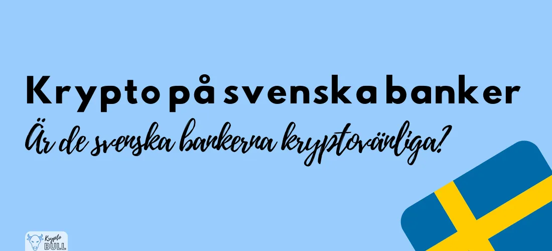 Svensk flagga och rubriken ”Krypto på svenska banker: är de svenska bankerna kryptovänliga?”