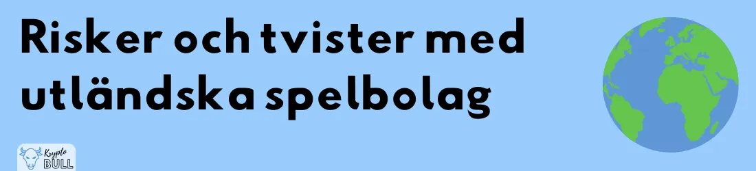Jordglob och rubriken ”Risker och tvister med utländska spelbolag”